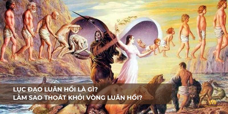 Lục đạo luân hồi là gì?